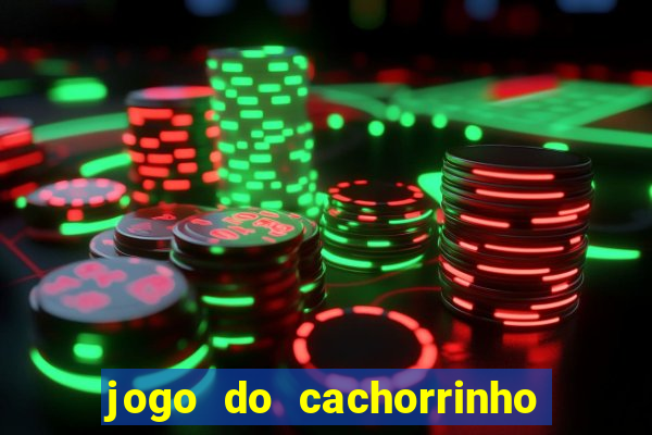 jogo do cachorrinho que ganha dinheiro